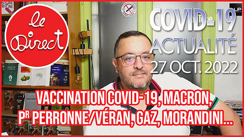 Direct 27 oct. 2022 : Vax Covid-19, macron, Pr Perronne/Vérantanplan, Gaz, Morandini...
