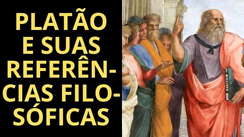PLATÃO E SUAS REFERÊNCIAS FILOSÓFICAS