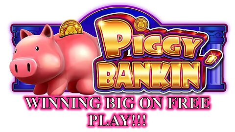 SLOT PLAY - Piggie Bankin' - WINNING BIG ON FREE PLAY!!!