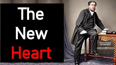 The New Heart - Charles Spurgeon Audio Sermons (Ezekiel 36:26)