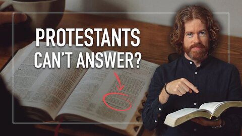 A Question Protestants Can't Answer
