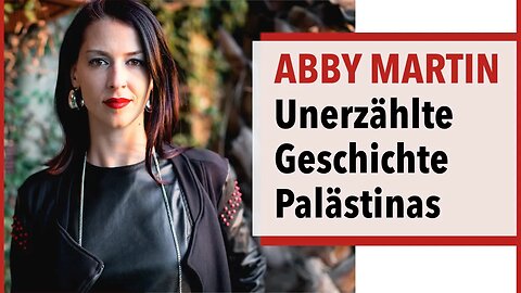 Die unerzählte Geschichte Palästinas & Israels – Abby Martin