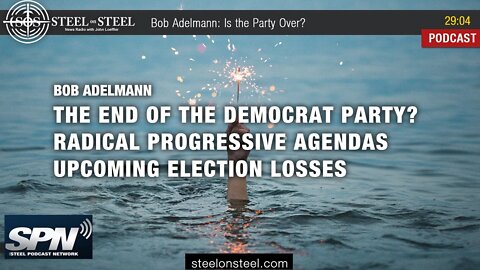 Steel on Steel | Bob Adelmann: Is the Party Over?