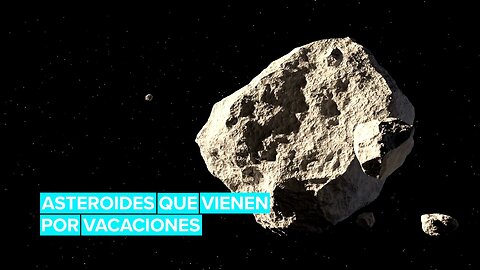 Los asteroides que pasarán por la Tierra de vacaciones