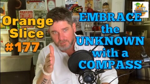 Orange Slice 177: EMBRACE the UNKNOWN with a COMPASS