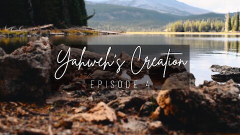 Yahweh's Wonderful Creation Episode 4