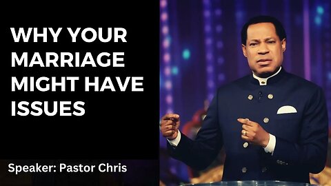 WHY YOUR MARRIAGE MIGHT HAVE ISSUES | Pastor Chris Oyakhilome