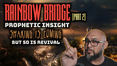 A SHAKING IS COMING TO AMERICA, BUT SO IS REVIVAL Rainbow Bridge Accident | Prophetic Insight PART 2