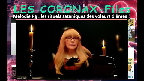 Mélodie Rg : les rituels sataniques des voleurs d'âmes ! Les CoronaX-Files