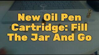 New Oil Pen Cartridge: Fill The Jar And Go