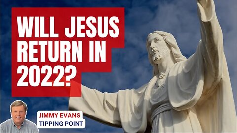 Will Jesus Return In 2022?