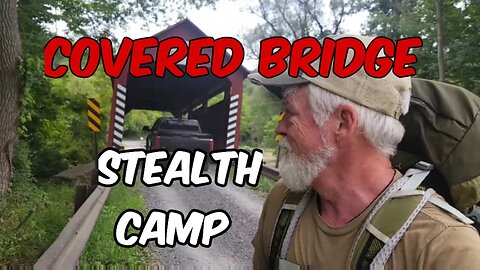 Stealth Camping / Covered Bridge Stealth Overnight Camp