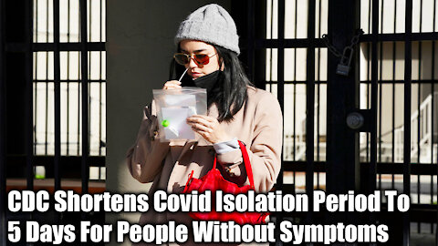 CDC Shortens Covid Isolation Period To 5 Days For People Without Symptoms- Nexa News
