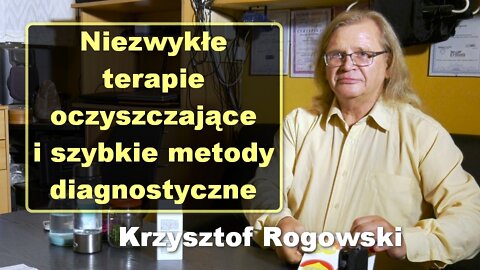 Niezwykłe terapie oczyszczające i szybkie metody diagnostyczne - Krzysztof Rogowski