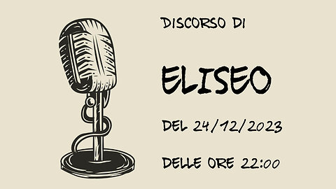 2023.12.24-Eliseo.Bonanno-DISCORSO DI ELISEO DEL 24-12-2023 ORE 22