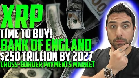 🤑 XRP (RIPPLE) TIME TO BUY! | BANK OF ENGLAND CONFIRMS $250 TRILLION BY 2027 CROSS-BORDER PAYMENTS 🤑