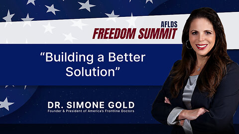 Dr. Simone Gold | Building a Better Solution | AFLDS Freedom Summit