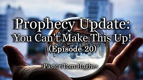 Prophecy Update: You Can't Make This Up! - Episode #20