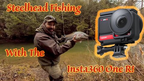 The First Insta360 One R STEELHEAD Fishing Video on YouTube!