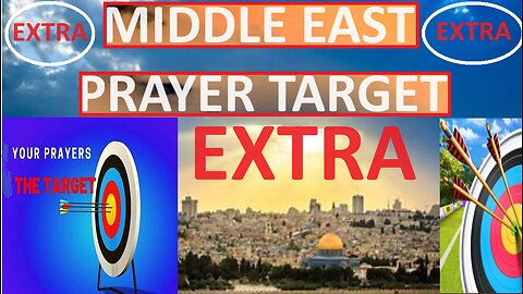 MIDDLE EAST PRAYER TARGET EXTRA INFO