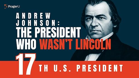 Andrew Johnson: The President Who Wasn’t Lincoln