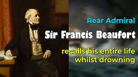 Rear Admiral Sir Francis Beaufort recalls his entire life whilst drowning