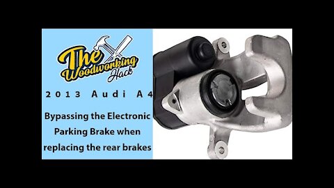 Bypassing Electronic Parking Brake on 2013 Audi A4