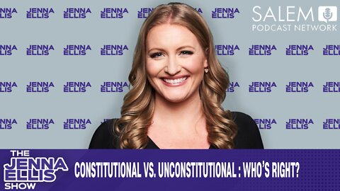 CONSTITUTIONAL VS UNCONSTITUTIONAL: WHO’S RIGHT?
