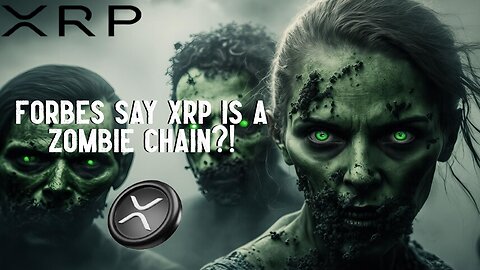 Forbes Say XRP Is A Zombie Chain?!
