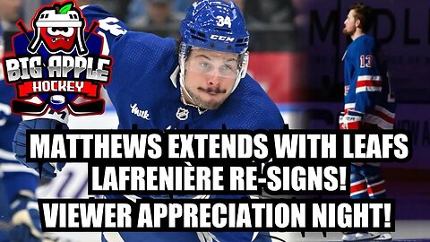 Leafs EXTEND Auston Matthews! Lafreniere Re-Signs with Rangers! | VIEWER APPRECIATION NIGHT!