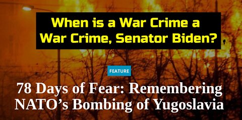 In 1999 NATO Bombed Belgrade For 78 Days Killing Thousands: Was This a War Crime Senator Biden?