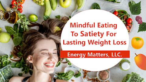 Mindful Eating To Satiety For Lasting Weight Loss
