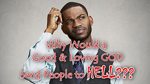 "Why Would a Good & Loving God Send Someone to Hell?