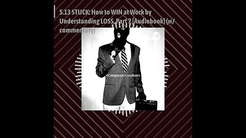 CoCo Pod - 5.13 STUCK: How to WIN at Work by Understanding LOSS, Part 7 [Audiobook] (w/ commentary)