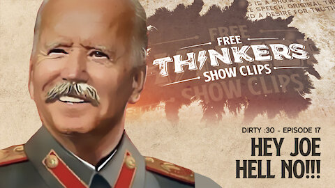 Hey Joe, Hell No! | Free Thinkers Dirty :30 | Ep 17
