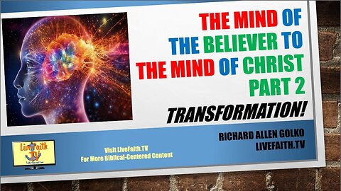 The Mind of The Believer Into The Mind Of Christ -- Part 2 -- TRANSFORMATION!