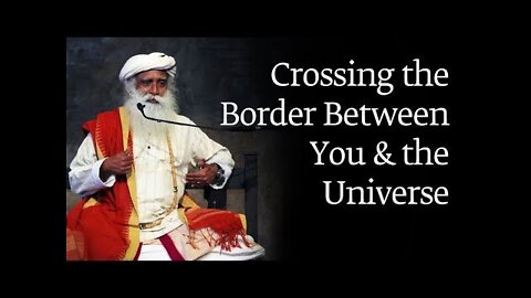 Crossing the Border Between You and the Universe | Sadhguru with BSF (2018)