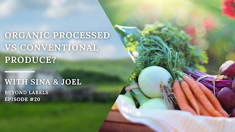 Which is Healthier: Organic Processed Food OR Conventional Produce?