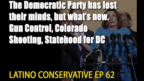 The Latino Conservative Ep 62 - The Democratic Party Is Going Bonkers…Again