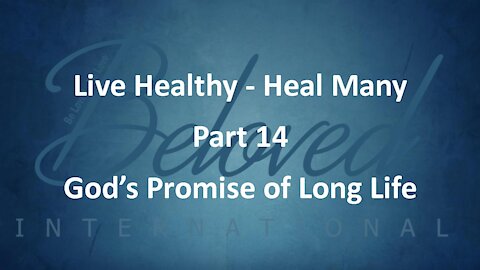 Live Healthy - Heal Many (part 14) "God's Promise of Long Life"