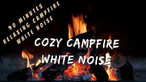 Cozy Campfire White Noise | 90 Minutes Of Relaxing Campfire Sounds