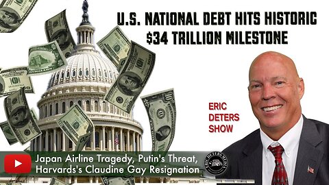 U.S. National Debt Hits Historic $34 Trillion Milestone | Eric Deters Show | January 3, 2024