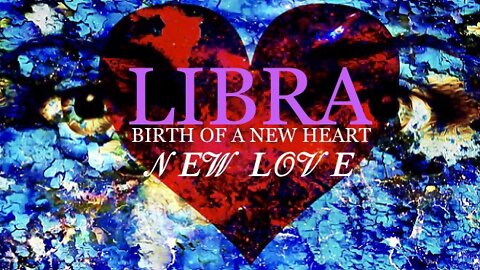 LIBRA ♎️ Birth Of A New Heart/New Love [Mid-July 2022]