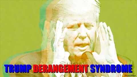 THE TRUMP DERANGEMENT SYNDROME