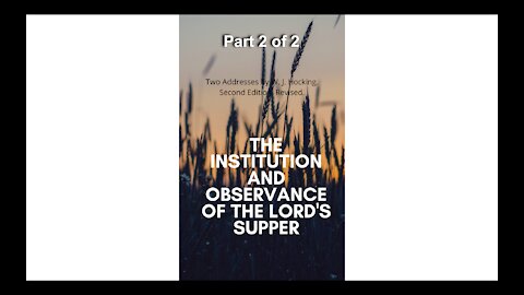 The Institution and Observance of the Lords Supper Part 2 of 2