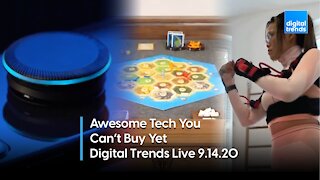 Awesome Tech You Can't Buy Yet | Digital Trends Live 9.14.20