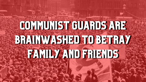 Communist guards are brainwashed to betray family and friends