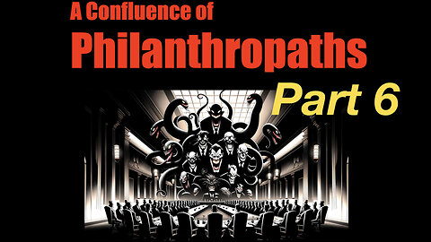 A Confluence of Philanthropaths - Part 6