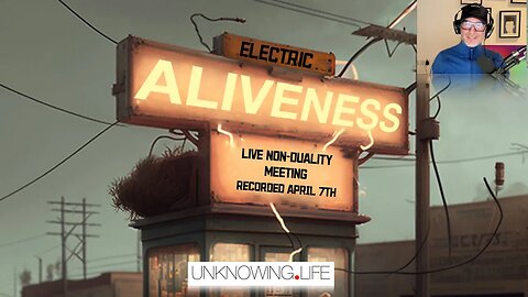 "ELECTRIC ALIVENESS" -LIVE Non-Duality Meeting APRIL 6th for Patreon #nonduality #nondualism