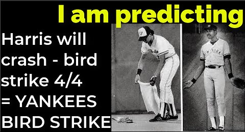 I am predicting: Harris' plane will crash - bird strike April 4 = YANKEES BIRD STRIKE PROPHECY